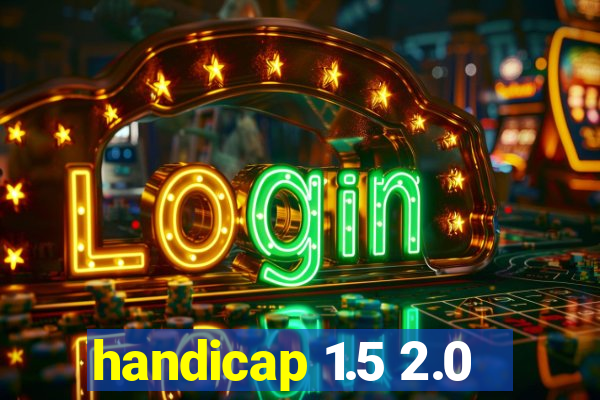 handicap 1.5 2.0